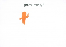 Gimme Money!