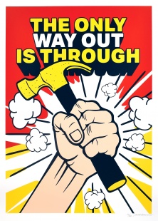 The only way out is through